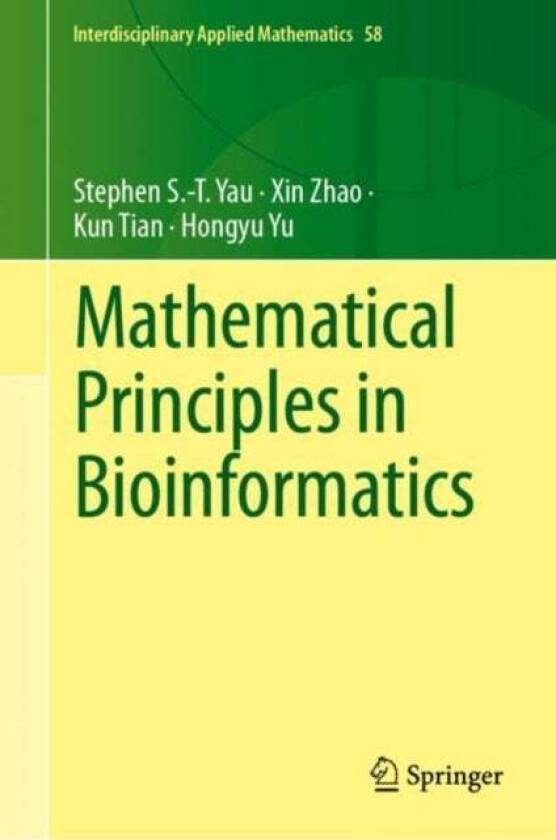 Mathematical Principles In Bioinformatics Av Stephen S.-T. Yau, Xin Zhao, Kun Tian, Hongyu Yu