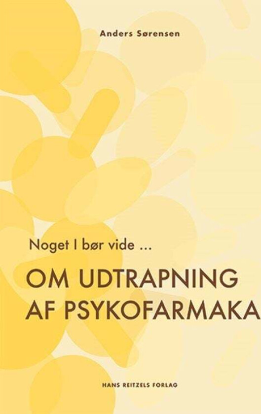 Noget I bør vide ... Om udtrapning af psykofarmaka Anders Sørensen