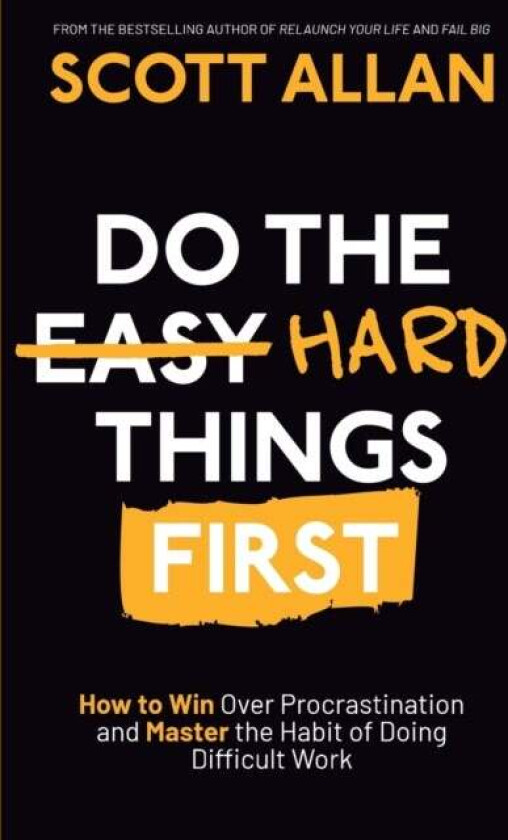 Do The Hard Things First Av Scott Allan
