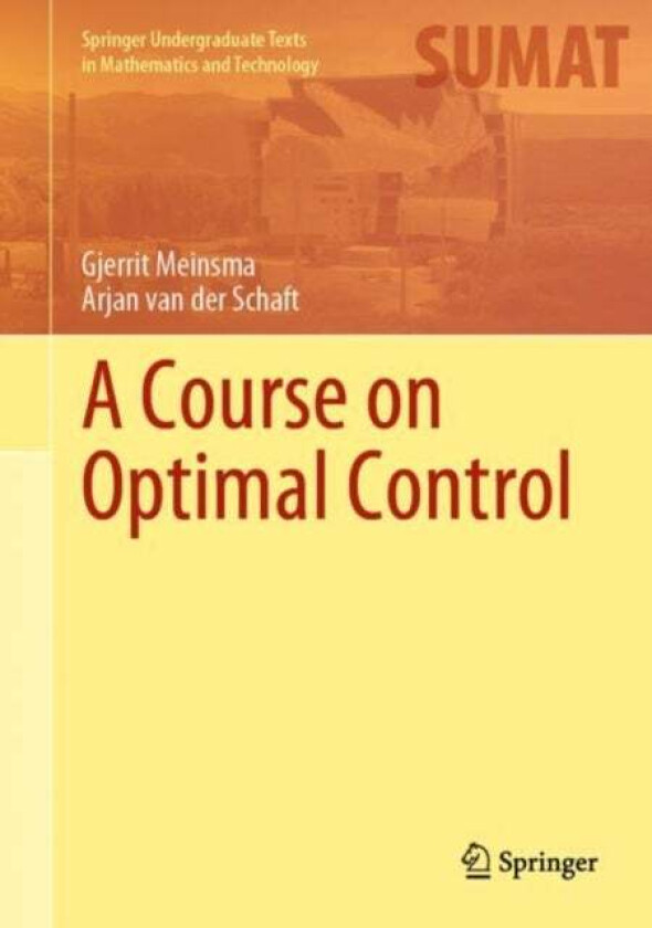 A Course On Optimal Control Av Gjerrit Meinsma, Arjan Van Der Schaft