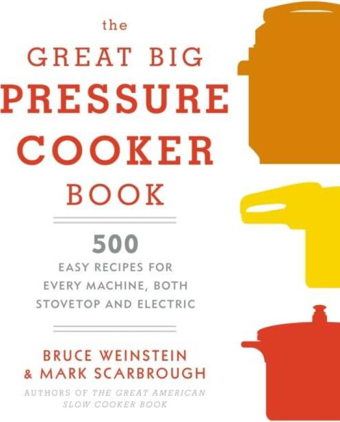 The Great Big Pressure Cooker Book Av Bruce Weinstein, Mark Scarbrough