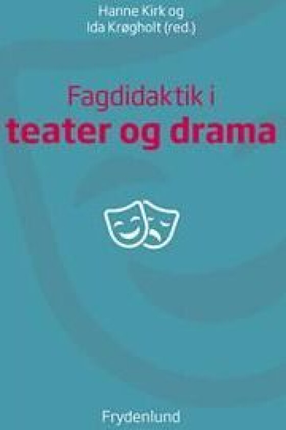 Fagdidaktik i teater og drama Hanne Kirk og Ida Krøgholt Språk: Dansk