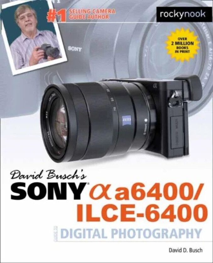 David Busch's Sony A6400/ILCE-6400 Guide to Digital Photography av David D. Busch