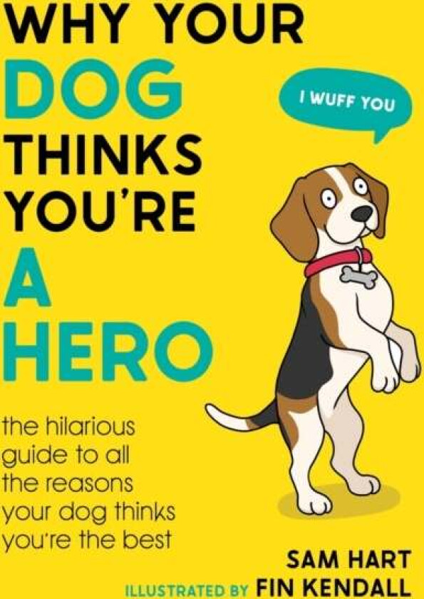Why Your Dog Thinks You'Re A Hero Av Sam Hart