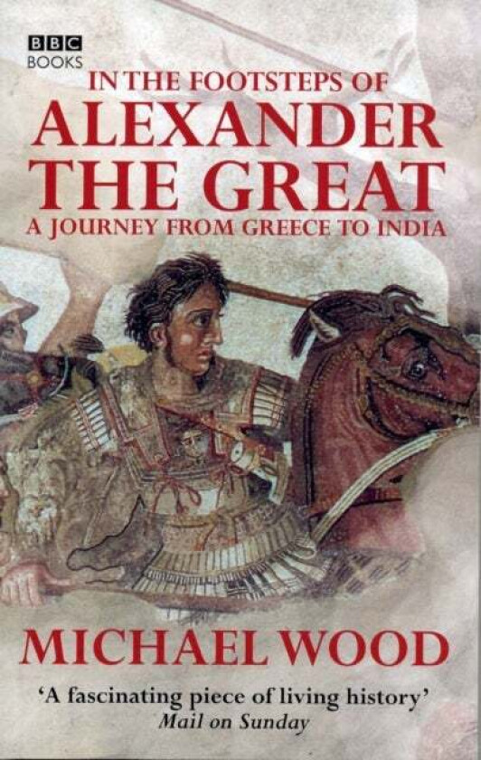 In The Footsteps Of Alexander The Great Av Michael Wood