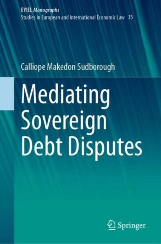 Mediating Sovereign Debt Disputes Av Calliope Makedon Sudborough