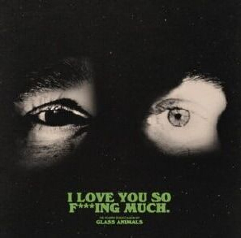 Glass Animals - I Love You So F***Ing Much