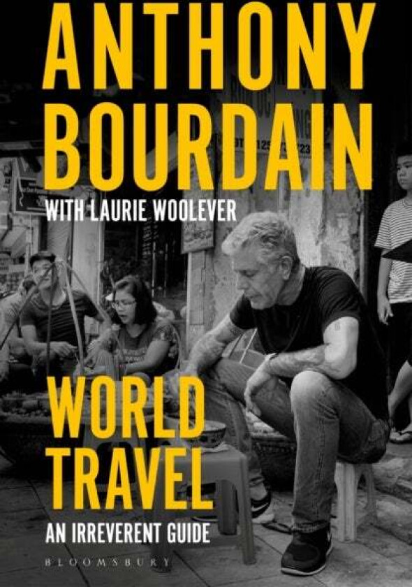 World Travel av Anthony Bourdain, Laurie Woolever