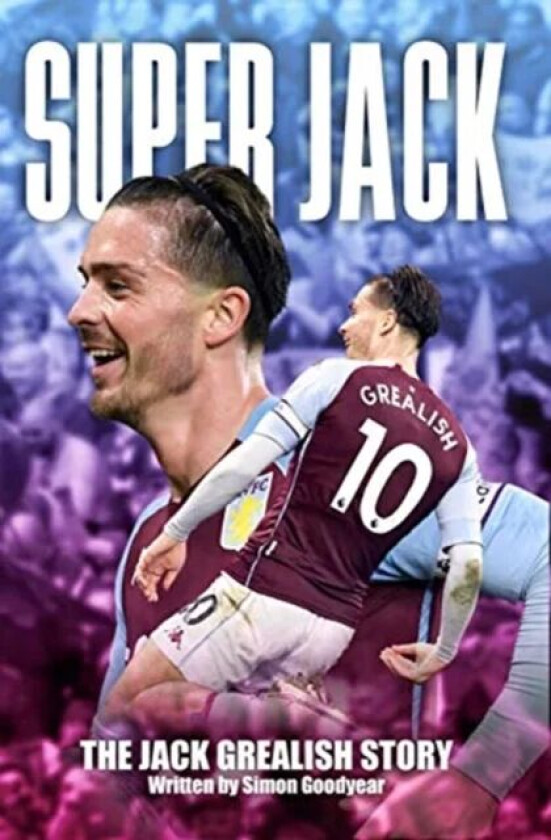 Super Jack - The Jack Grealish Story av Simon Goodyear