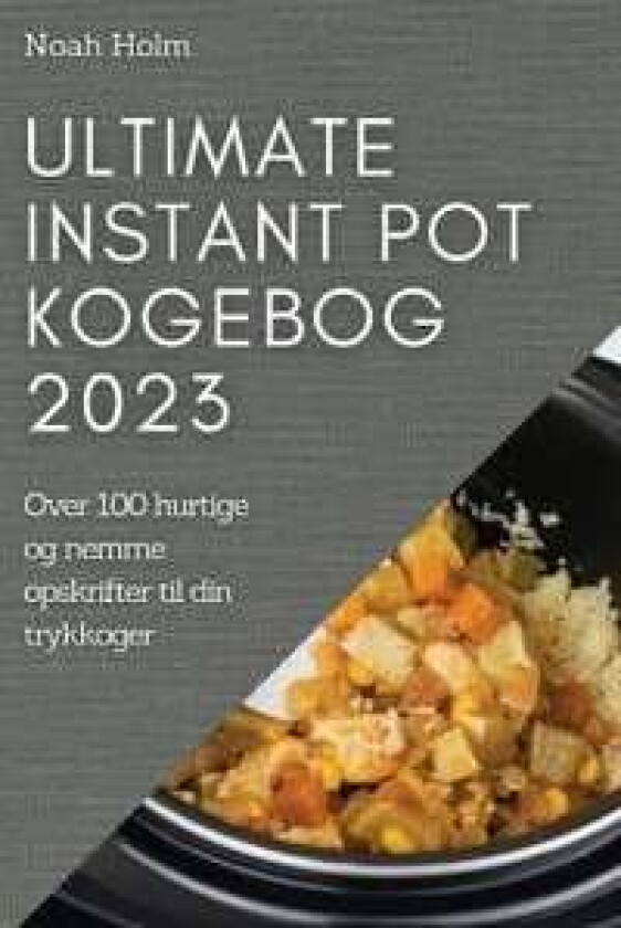 Ultimate Instant Pot Kogebog 2023