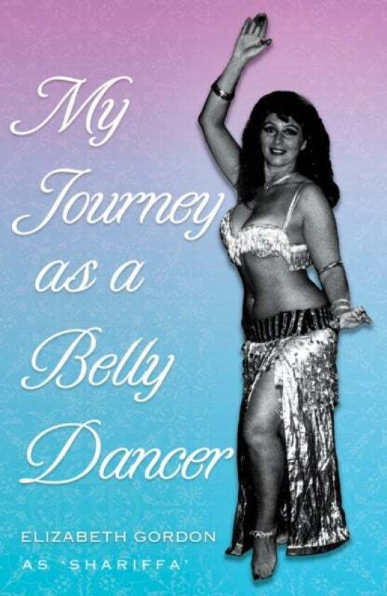 My Journey as a Belly Dancer av Elizabeth Gordon
