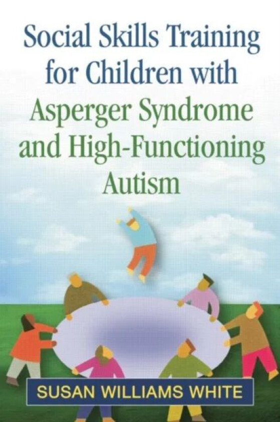 Social Skills Training for Children with Asperger Syndrome and High-Functioning Autism av Susan Williams White