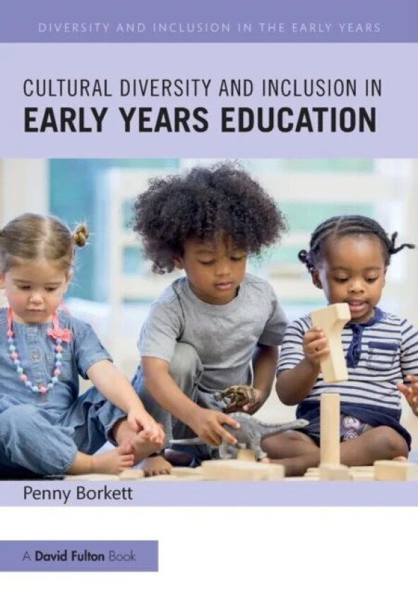 Cultural Diversity and Inclusion in Early Years Education av Penny (Sheffield Hallam University UK.) Borkett