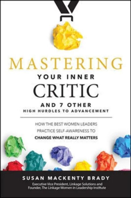 Mastering Your Inner Critic and 7 Other High Hurdles to Advancement: How the Best Women Leaders Prac av Susan Brady