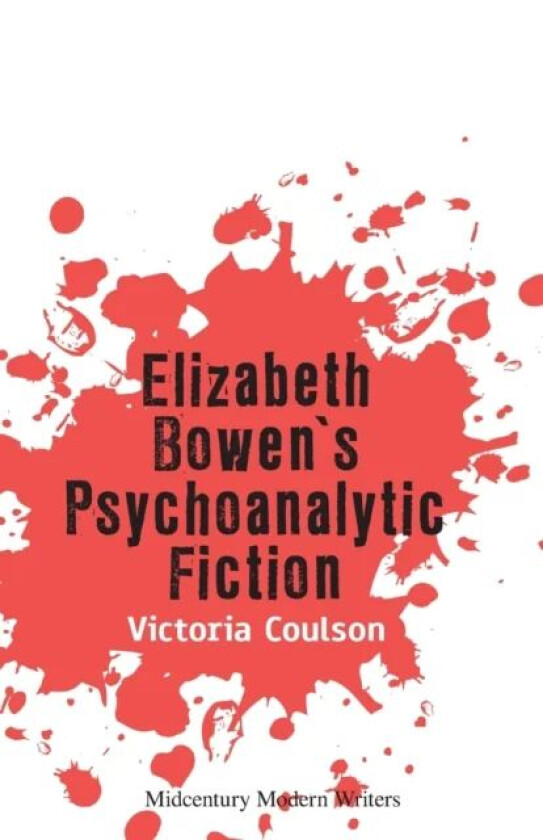Elizabeth Bowen's Psychoanalytic Fiction av Victoria Coulson