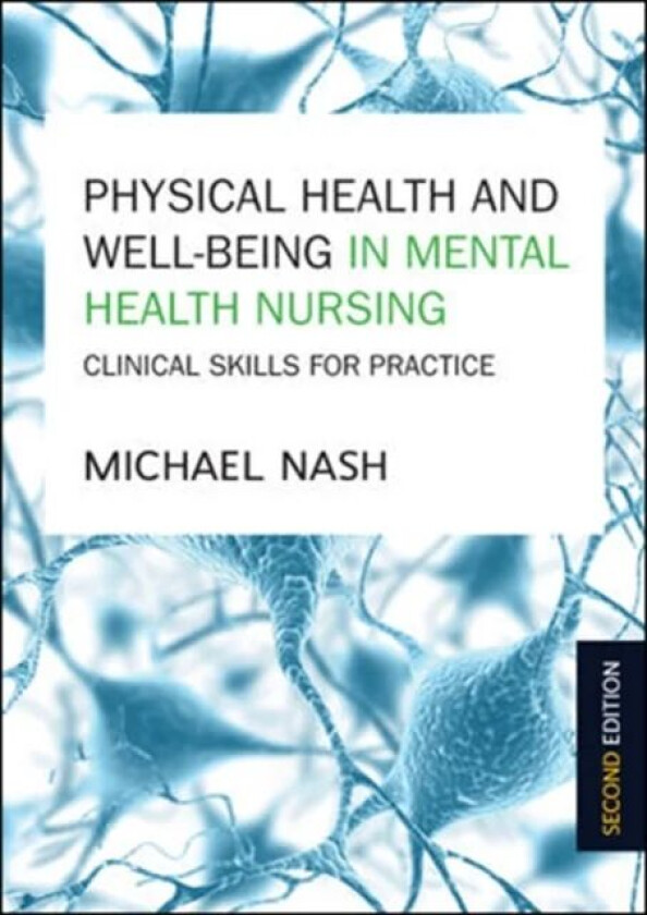 Physical Health and Well-Being in Mental Health Nursing: Clinical Skills for Practice av Michael Nash