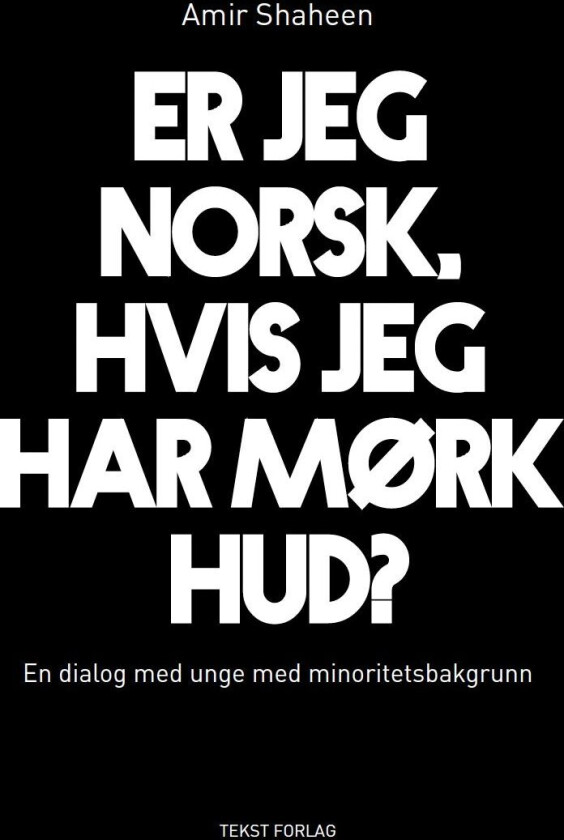 Er Jeg Norsk, Hvis Jeg Har Mørk Hud? Av Amir Shaheen - Signert