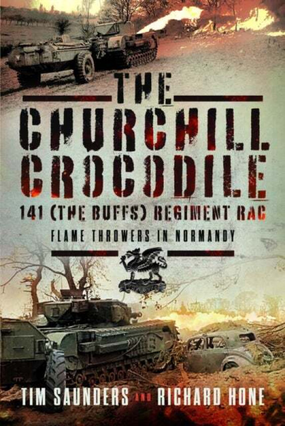 The Churchill Crocodile: 141 (The Buffs) Regiment Rac Av Tim Saunders, Richard Hone