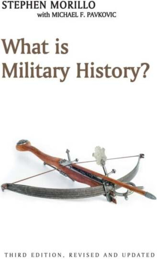 What Is Military History? Av Stephen (Wabash College Crawfordsville) Morillo