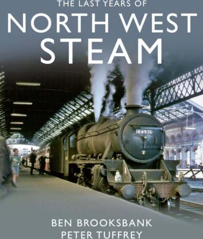 The Last Years Of North West Steam Av Peter Tuffrey