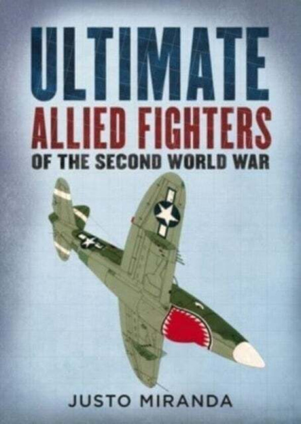 Ultimate Allied Fighters Of The Second World War Av Justo Miranda