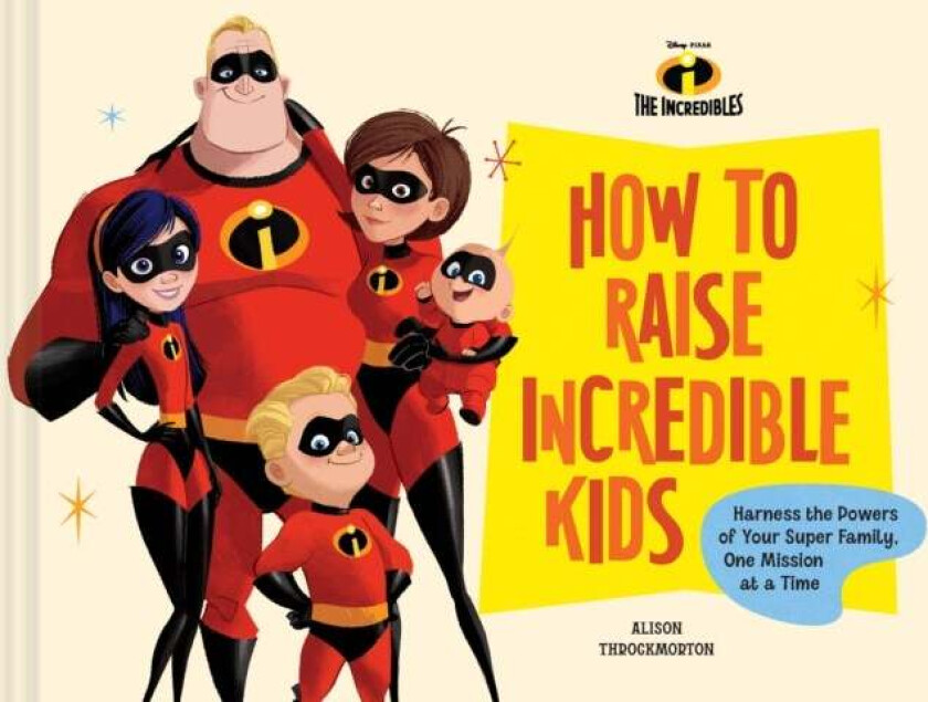 Pixar How To Raise Incredible Kids Av Chronicle Books