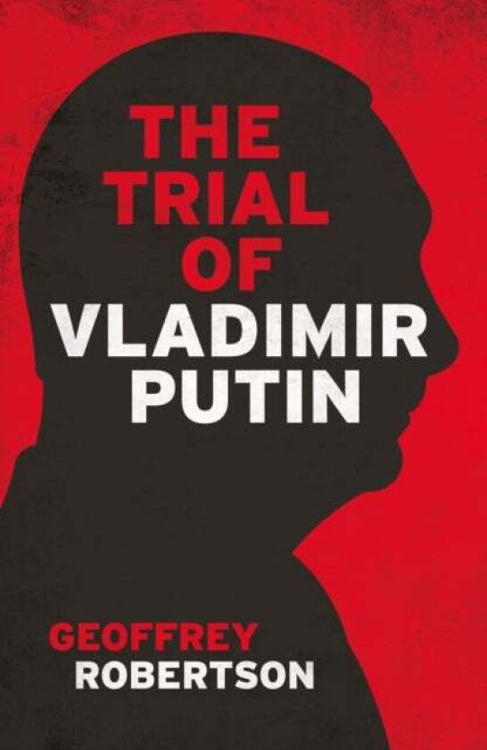 The Trial Of Vladimir Putin Av Geoffrey Qc Robertson