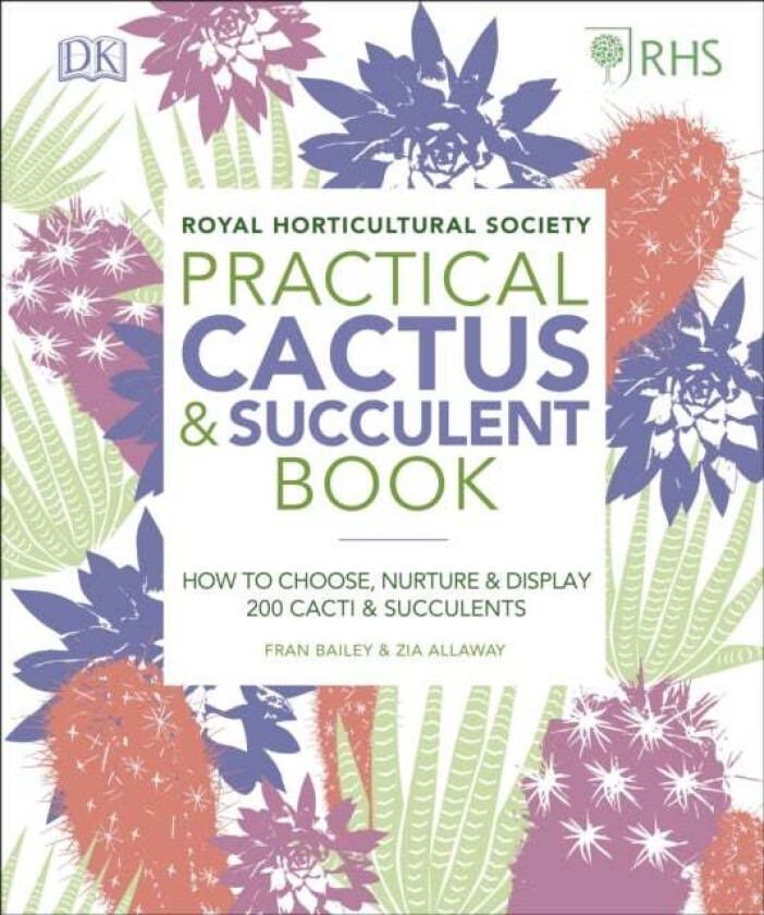 Rhs Practical Cactus And Succulent Book Av Zia Allaway, Fran Bailey, Royal Horticultural Society (Dk Rights) (Dk Ipl)