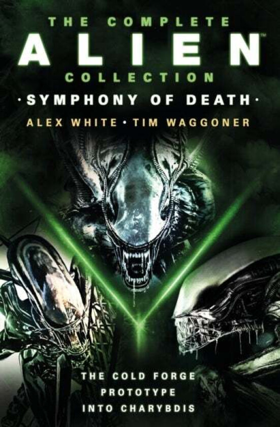 The Complete Alien Collection: Symphony Of Death (The Cold Forge, Prototype, Into Charybdis) Av Alex White, Tim Waggoner