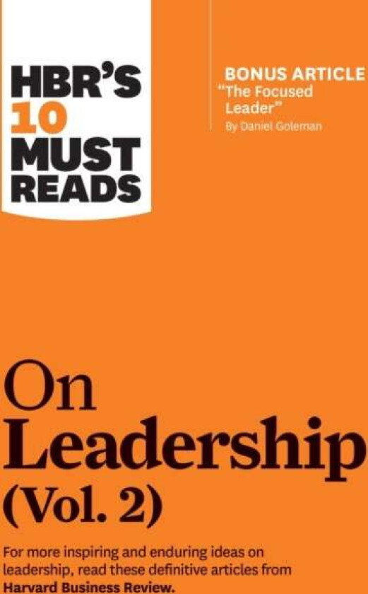 Hbr'S 10 Must Reads On Leadership, Vol. 2 (With Bonus Article "The Focused Leader" By Daniel Goleman Av Harvard Business Review, Daniel