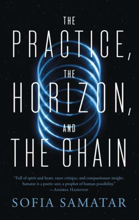 The Practice, The Horizon, And The Chain Av Sofia Samatar