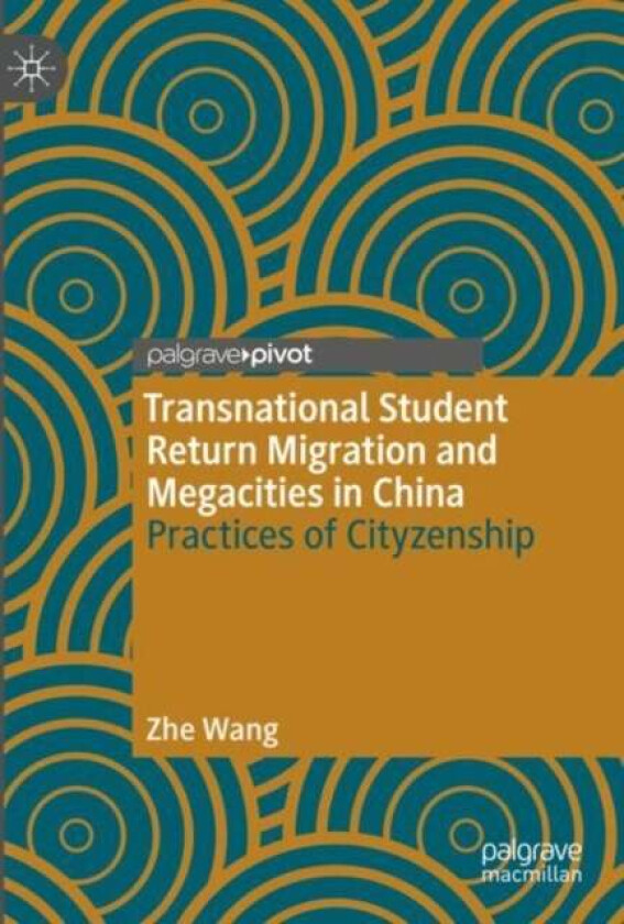 Transnational Student Return Migration And Megacities In China Av Zhe Wang