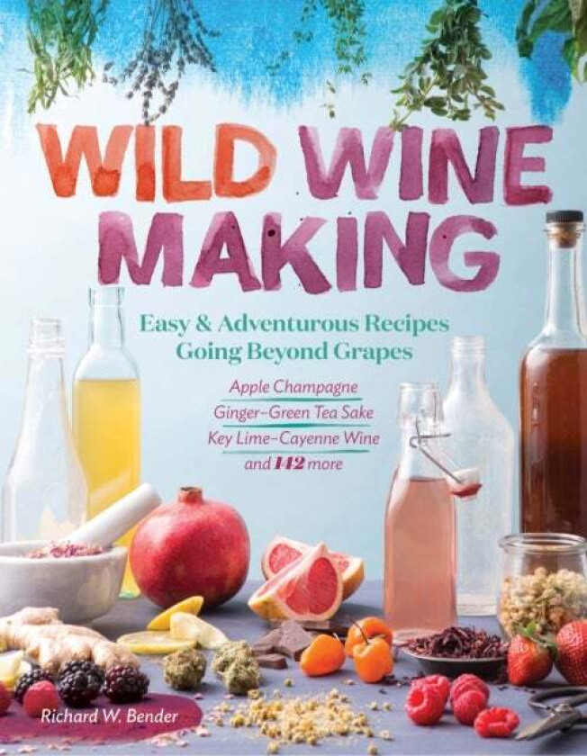 Wild Winemaking Av Richard W. Bender