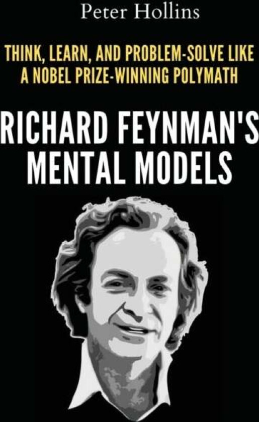 Richard Feynman'S Mental Models Av Peter Hollins