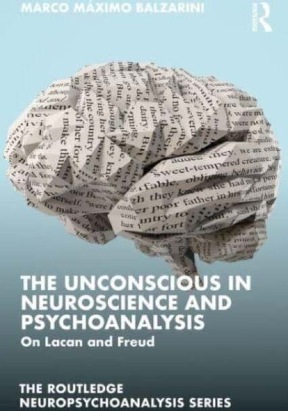 The Unconscious In Neuroscience And Psychoanalysis Av Marco Maximo (Psychoanalysis At Universidad Nacional De Cordoba Argentina) Balzarini