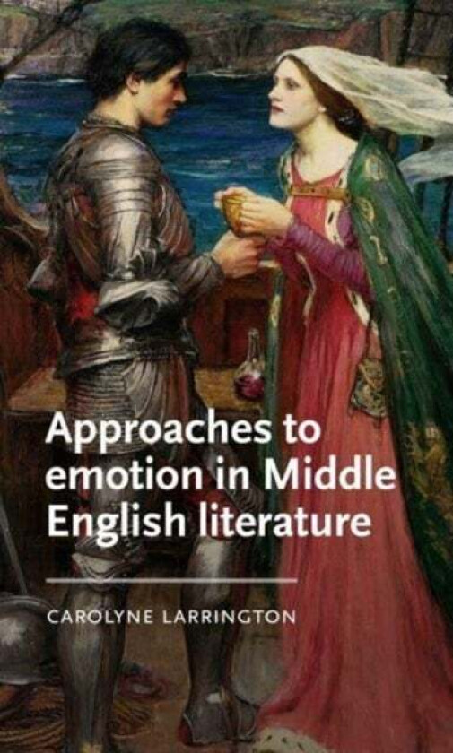 Approaches To Emotion In Middle English Literature Av Carolyne Larrington