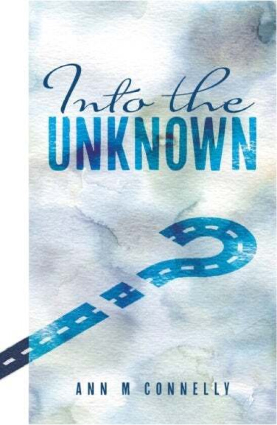 Into The Unknown Av Ann M Connelly