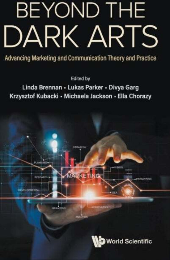 Beyond The Dark Arts: Advancing Marketing And Communication Theory And Practice