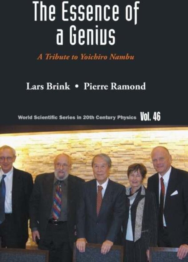 Essence Of A Genius, The: A Tribute To Yoichiro Nambu Av Lars (Chalmers University Of Technology Sweden) Brink, Pierre (Univ Of Florida Usa) Ramond