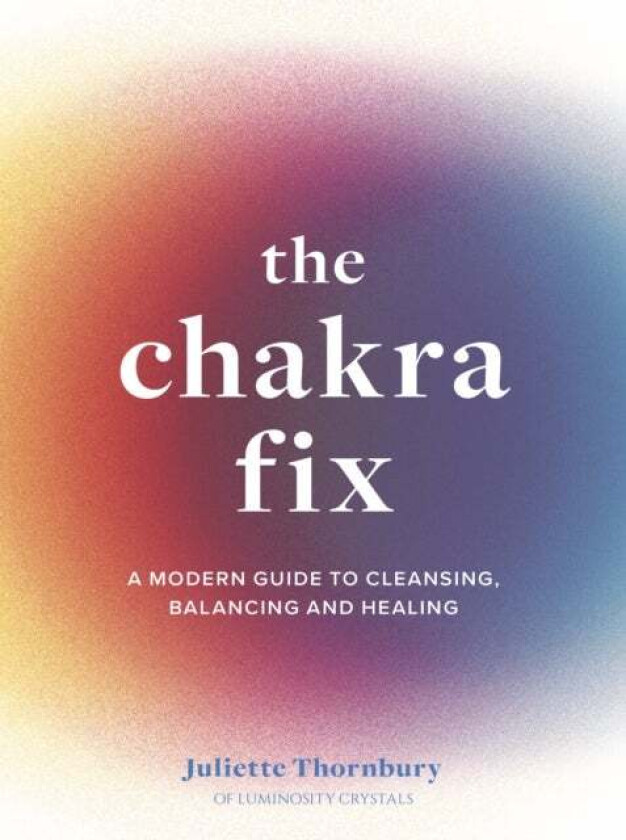 The Chakra Fix Av Juliette Thornbury