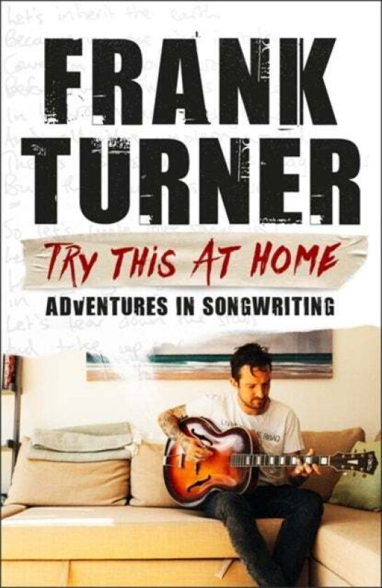 Try This At Home: Adventures In Songwriting Av Frank Turner