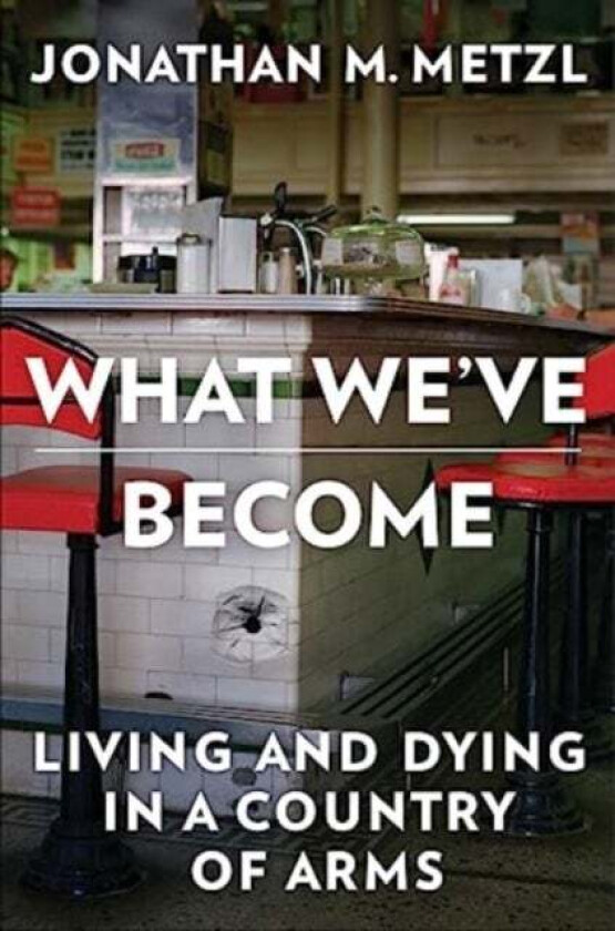 What We'Ve Become Av Jonathan M. (Vanderbilt University) Metzl