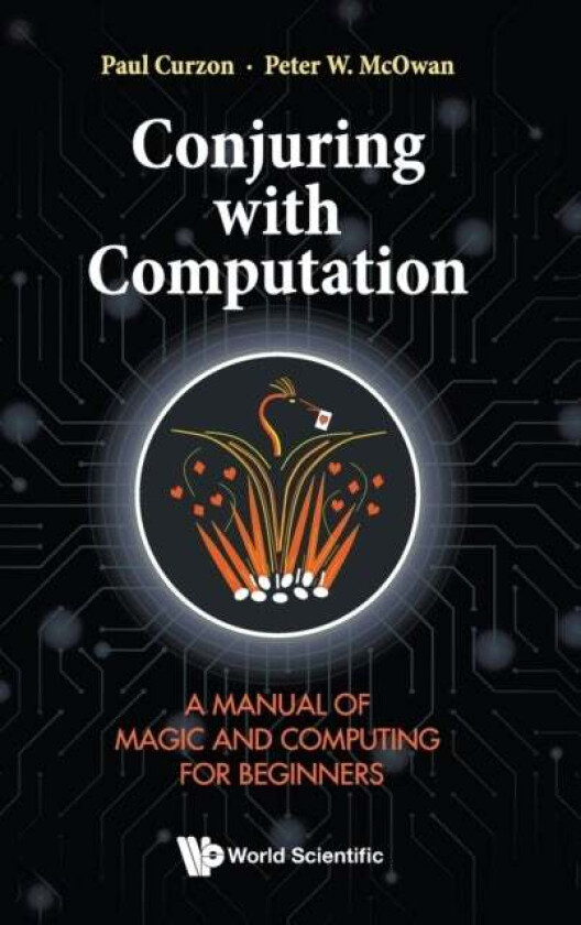 Conjuring With Computation: A Manual Of Magic And Computing For Beginners Av Paul (Queen Mary Univ Of London Uk) Curzon, Peter William (Queen Mary Uni