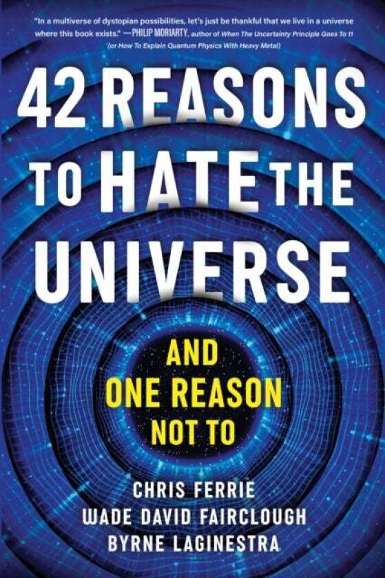 42 Reasons To Hate The Universe Av Chris Ferrie, Wade David Fairclough, Byrne Laginestra