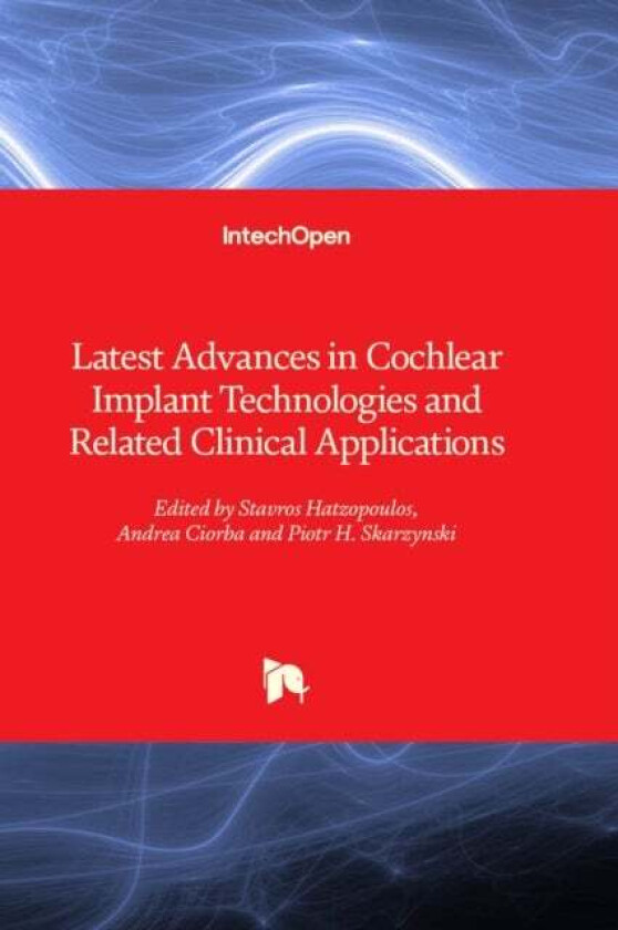 Latest Advances In Cochlear Implant Technologies And Related Clinical Applications