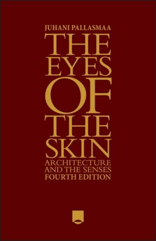The Eyes Of The Skin Av Juhani (Arkkitehtitoimisto Juhani Pallasmaa Ky Helsinki) Pallasmaa