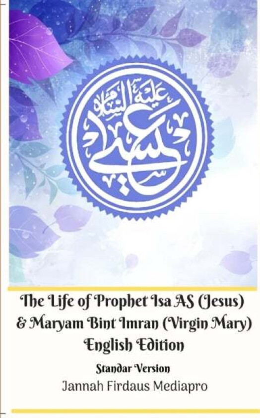 The Life Of Prophet Isa As (Jesus) And Maryam Bint Imran (Virgin Mary) English Edition Standar Versi Av Jannah Firdaus Mediapro