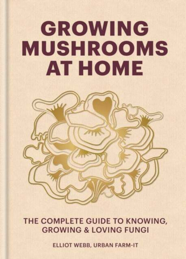 Growing Mushrooms At Home Av Elliot Webb