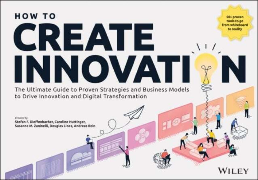 How To Create Innovation Av Stefan F. Dieffenbacher, Caroline Huttinger, Suzanne M. Zaninelli, Douglas Lines, Andreas Rein