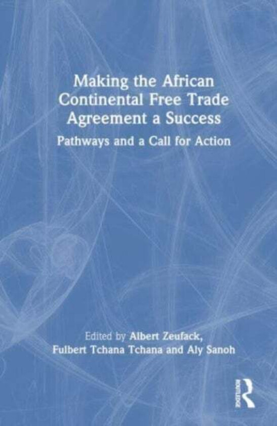 Making The African Continental Free Trade Agreement A Success